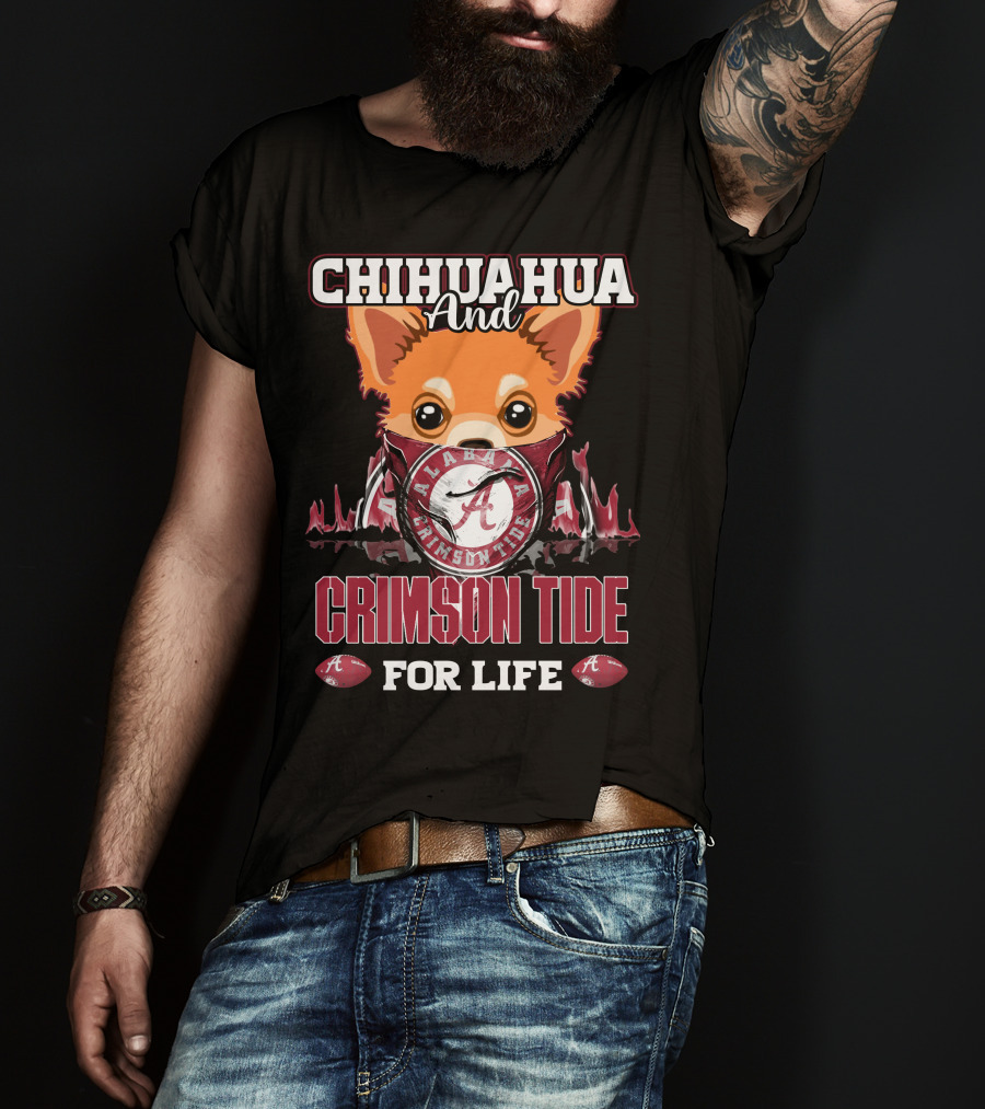 Chihuahua And Alabama Crimson Tide For Life T-Shirt
