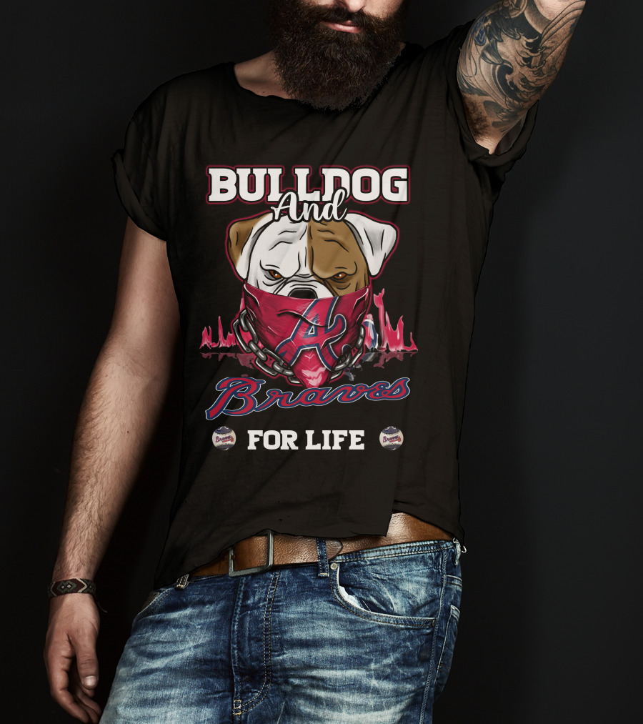 Bulldog And Braves For Life Atlanta Braves T-Shirt