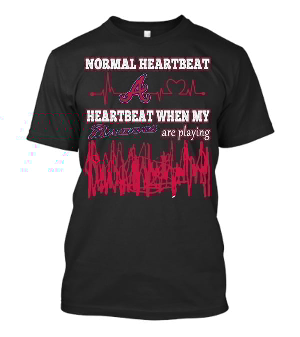 Normal Heartbeat A Heartbeat When My Braves Are Playing T-Shirt