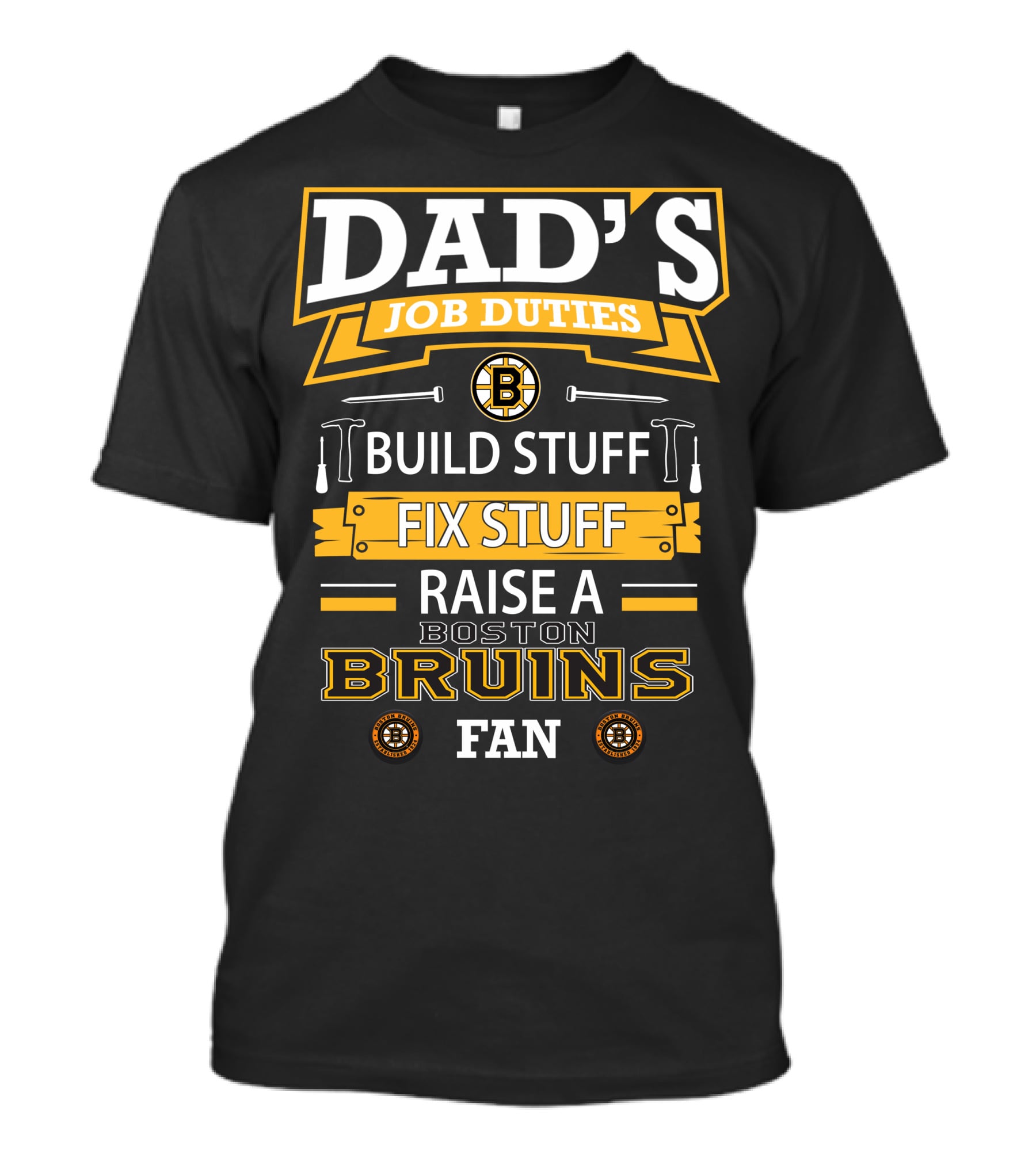 Dad's Job Duties Build Stuff Fix Stuff Raise A Boston Bruins Fan T-Shirt
