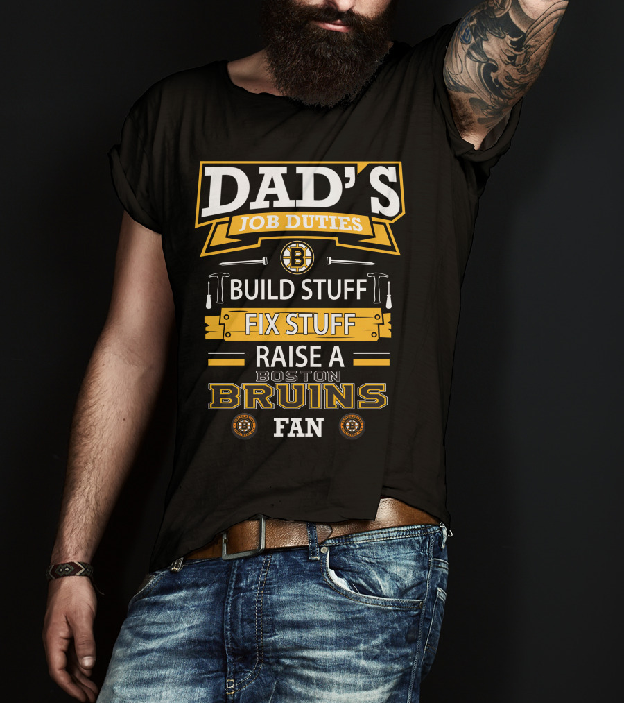 Dad's Job Duties Build Stuff Fix Stuff Raise A Boston Bruins Fan T-Shirt