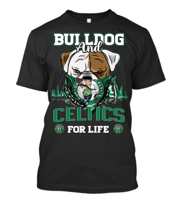 Bulldog And Boston Celtics For Life T-Shirt