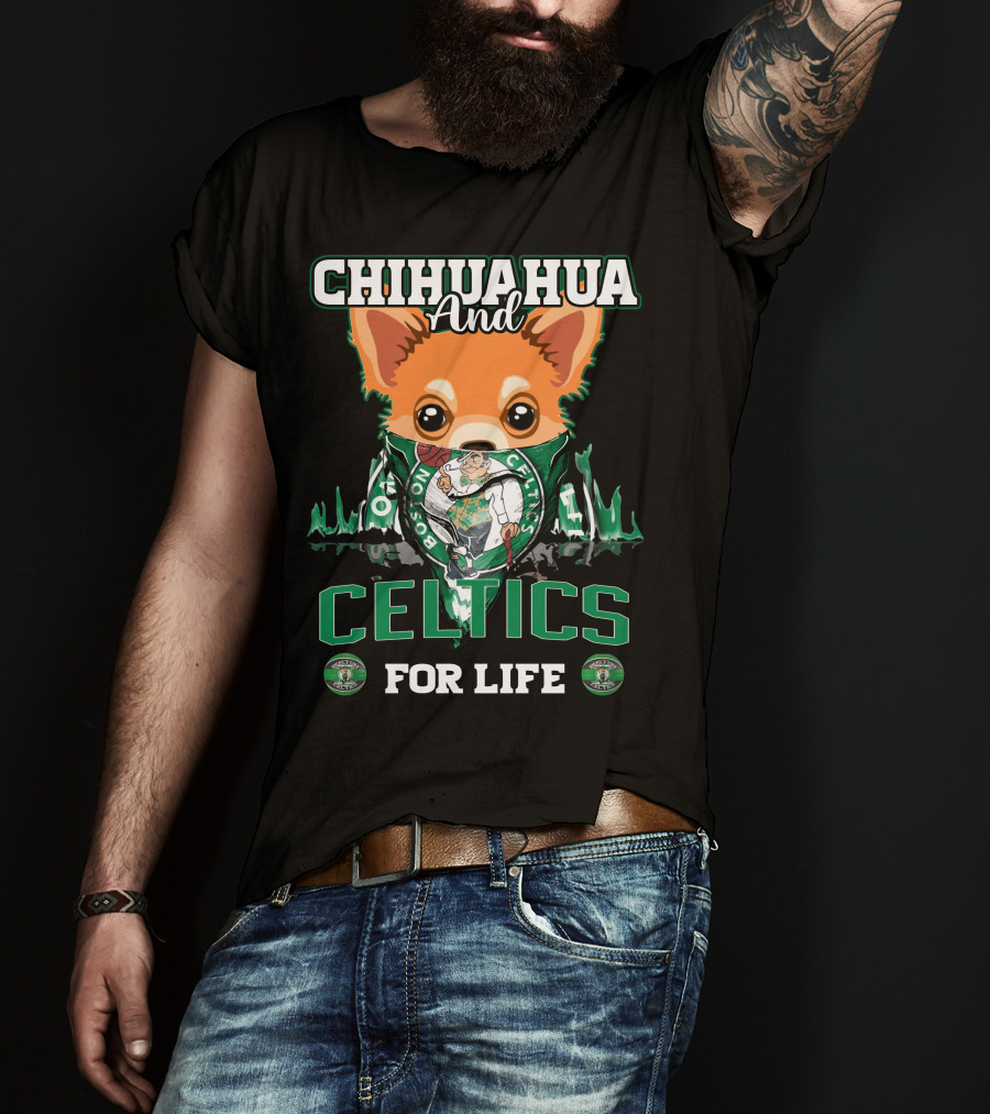 Chihuahua And Boston Celtics For Life T-Shirt