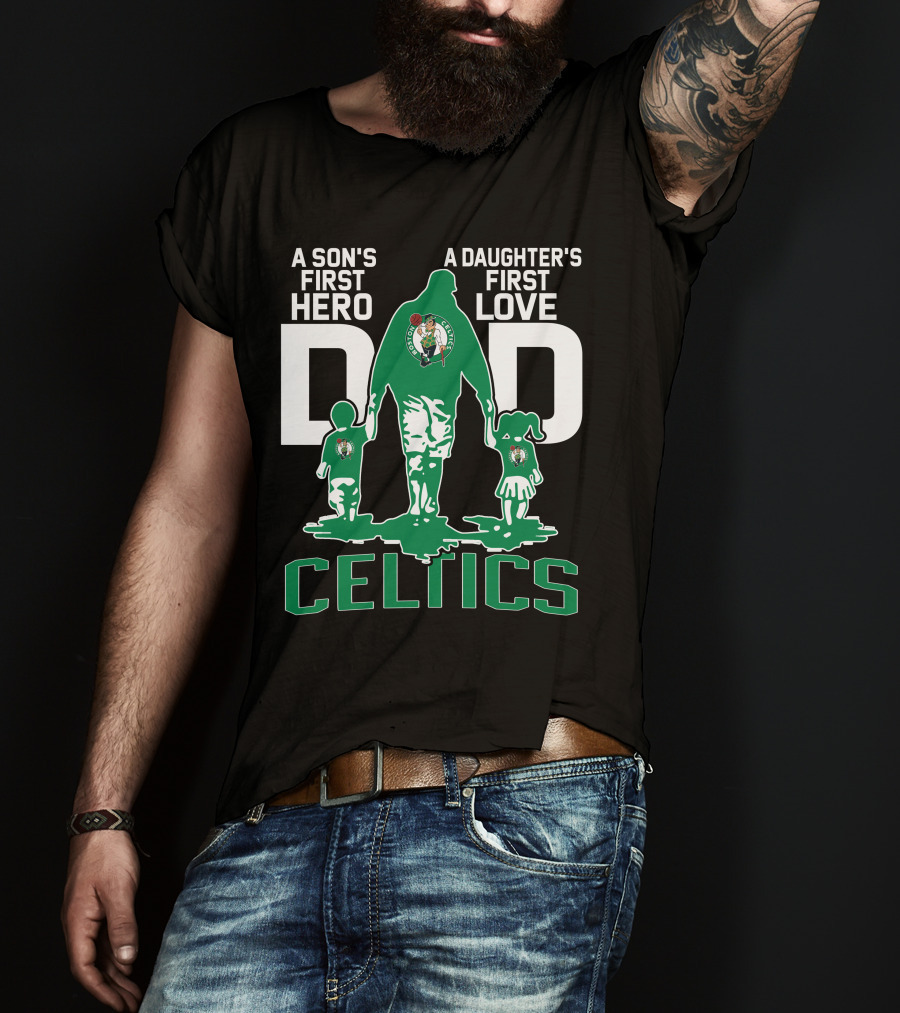 A Son's First Hero A Daughter's First Love Dad Celtics T-Shirt