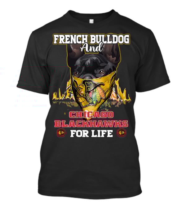 French Bulldog And Chicago Blackhawks For Life T-Shirt