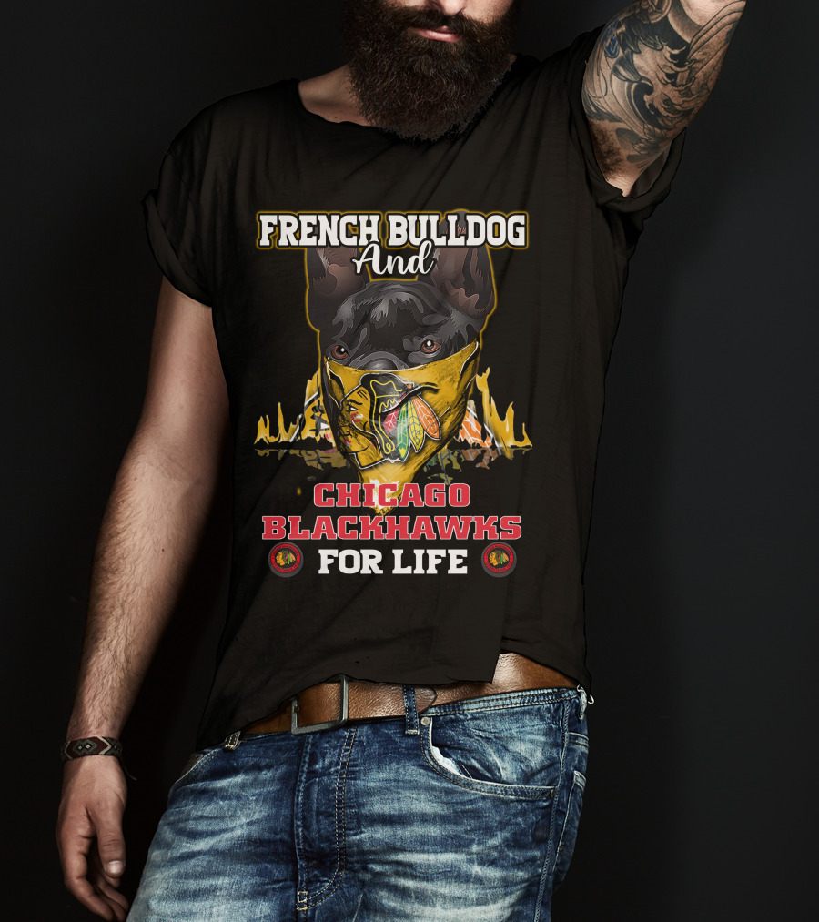 French Bulldog And Chicago Blackhawks For Life T-Shirt