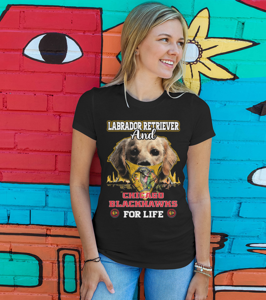 Labrador Retriever And Chicago Blackhawks For Life T-Shirt