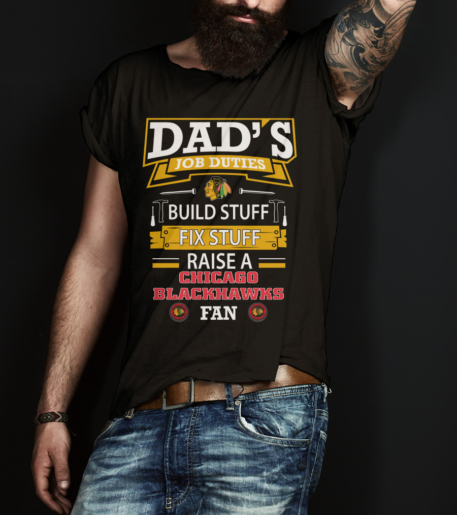 Dad's Job Duties Build Stuff Fix Stuff Raise A Chicago Blackhawks Fan T-Shirt
