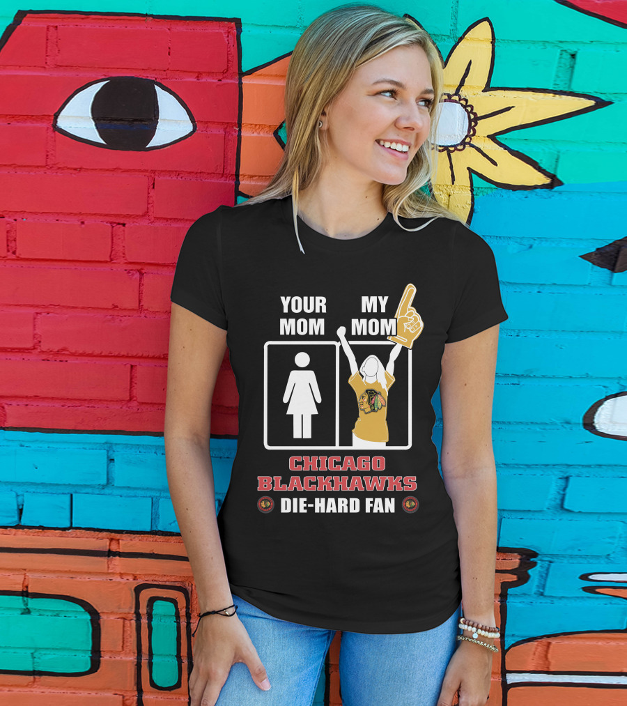 Your Mom My Mom Chicago Blackhawks Die-Hard Fan T-Shirt