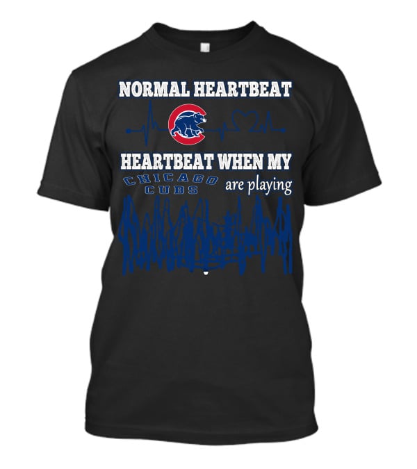Normal Heartbeat Heartbeat When My Chicago Cubs Are Playing T-Shirt