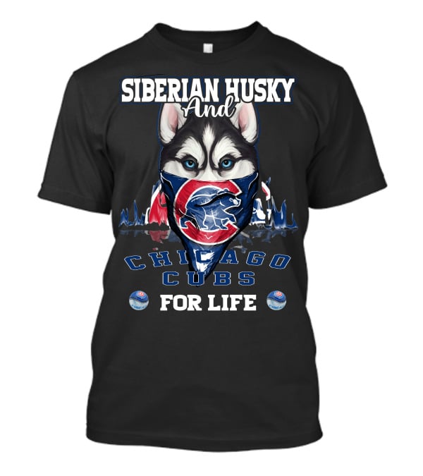 Siberian Husky And Chicago Cubs For Life T-Shirt