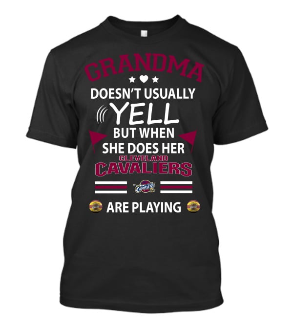 GRANDMA Doesn't Usually YELL But When She Does Her Cleveland Cavaliers Are Playing T-Shirt