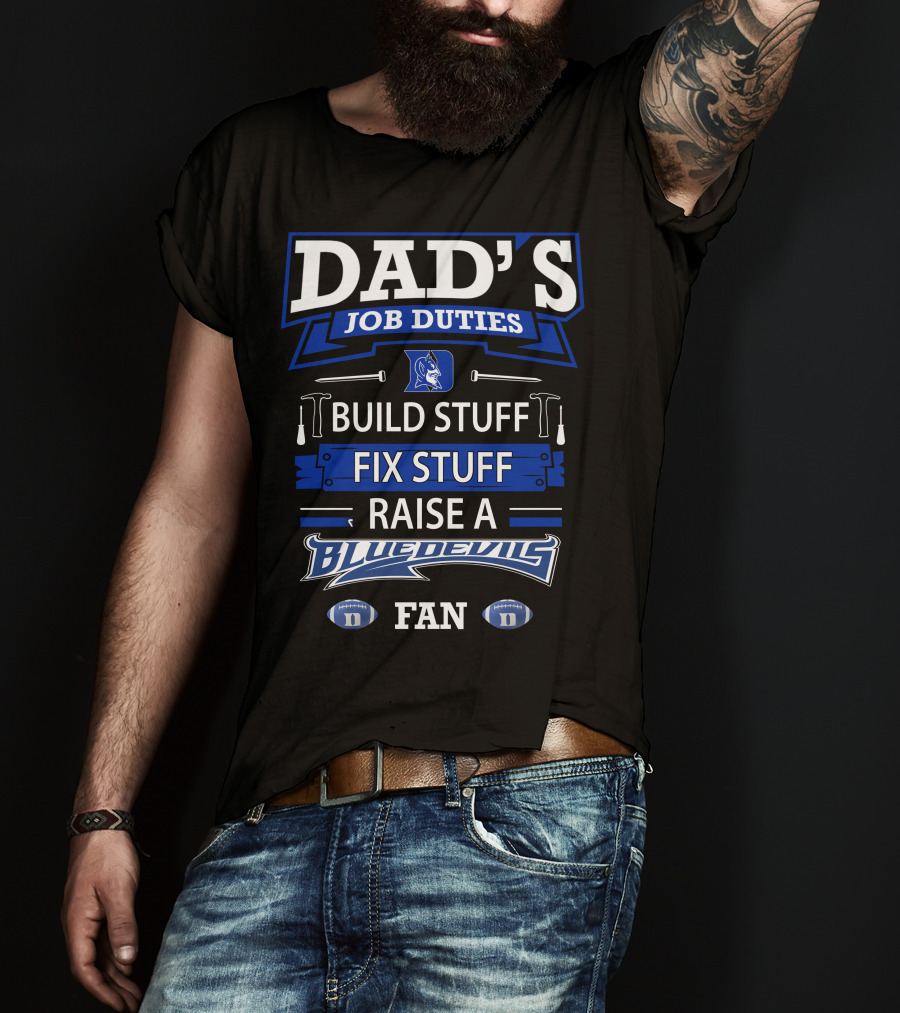Dad's Job Duties Build Stuff Fix Stuff Raise A Blue Devils Fan T-Shirt