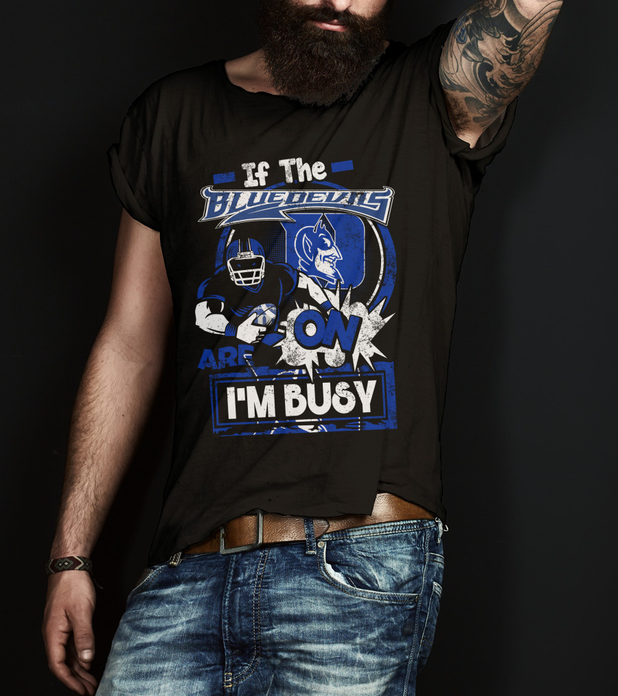 If The Blue Devils Are On I'm Busy Football Fan T-Shirt