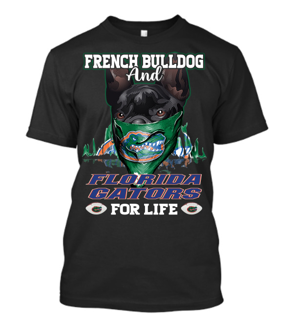 French Bulldog And Florida Gators For Life T-Shirt