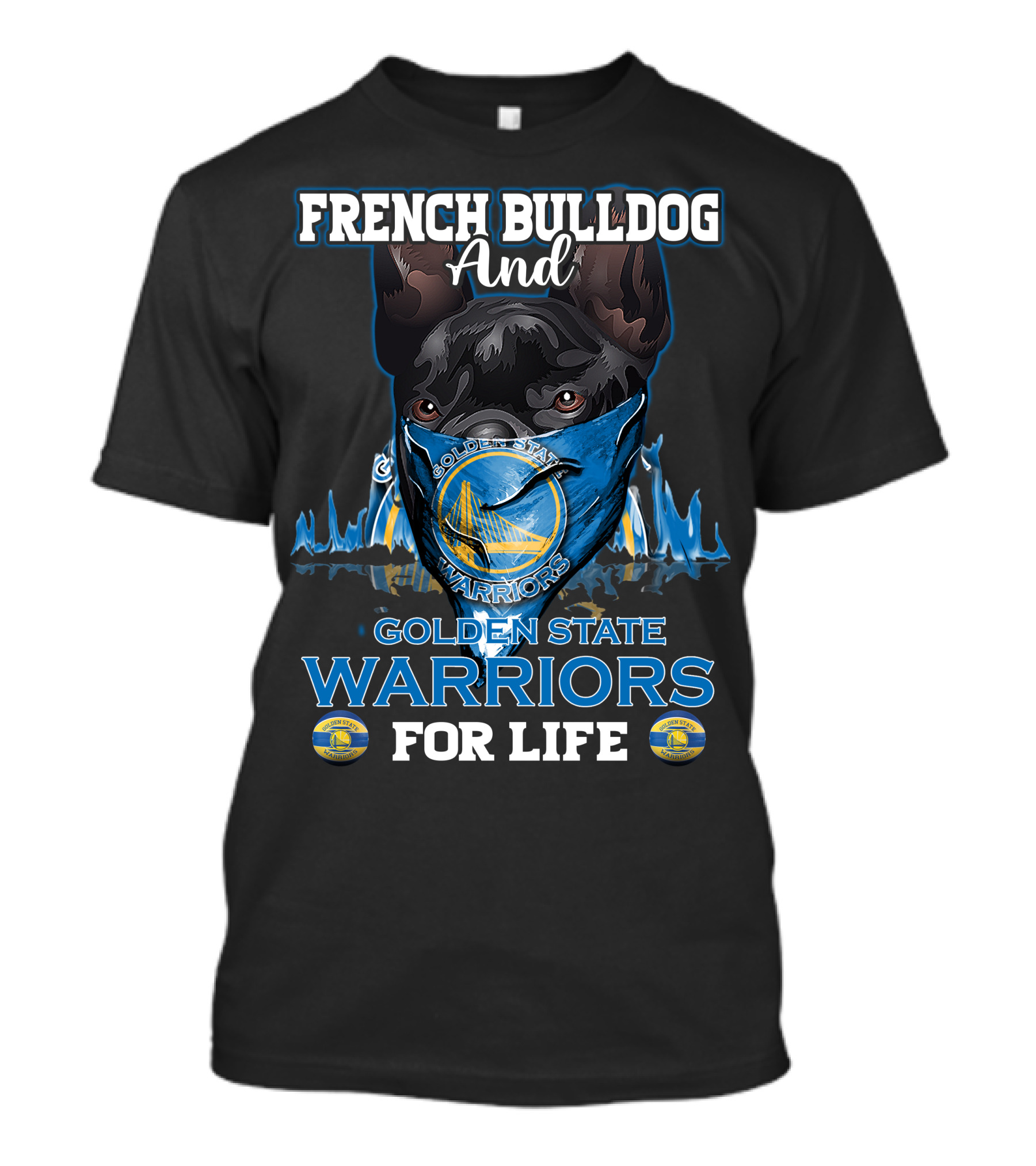 French Bulldog And Golden State Warriors For Life T-Shirt