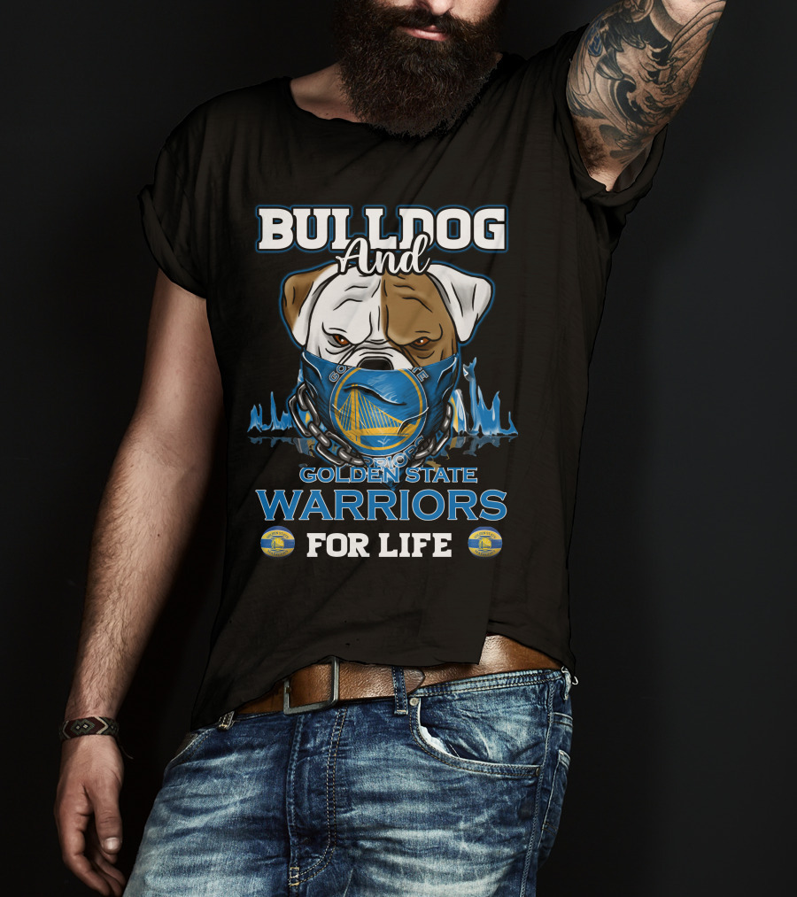 Bulldog And Golden State Warriors For Life T-Shirt