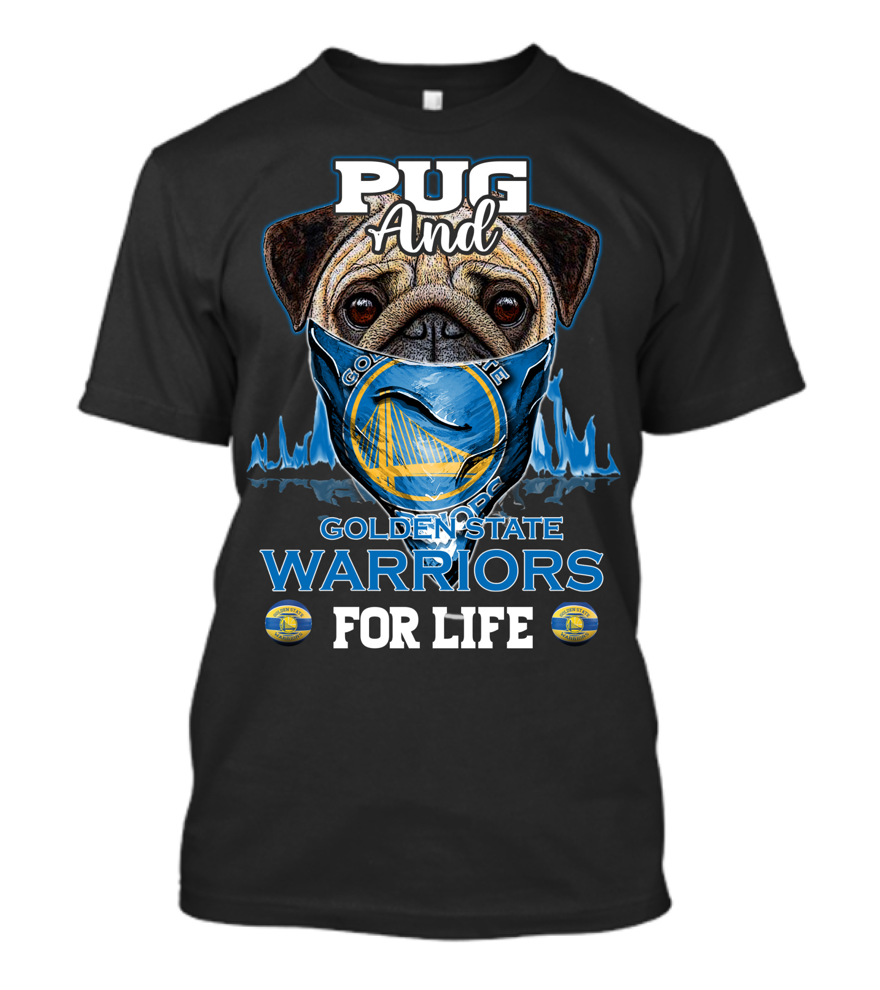 Pug And Golden State Warriors For Life T-Shirt