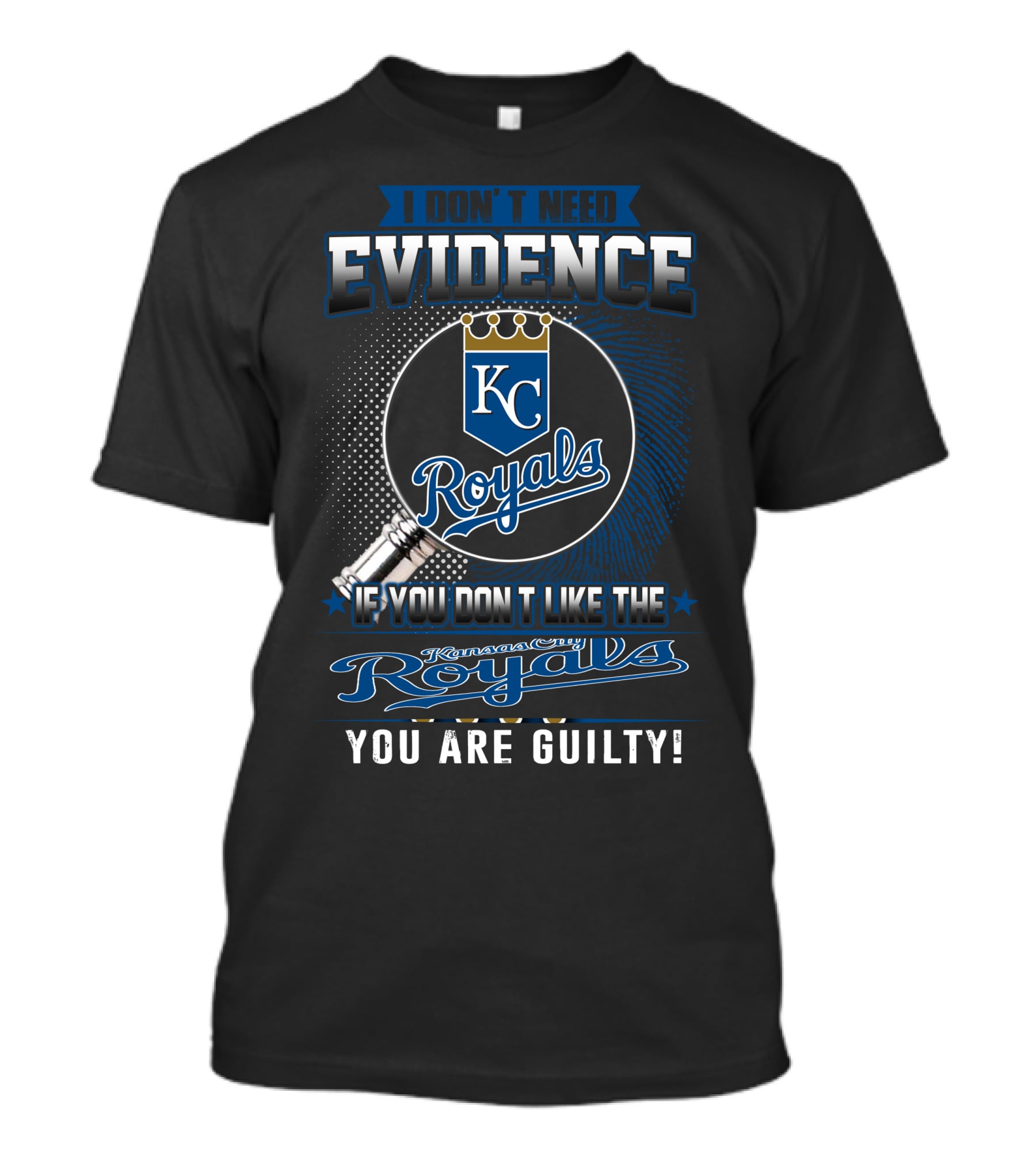 I Don't Need Evidence If You Don't Like The Kansas City Royals You Are Guilty Kc Royals T-Shirt