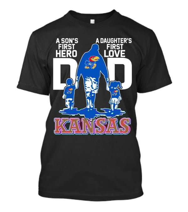 Kansas Jayhawks Dad A Son's First Hero A Daughter's First Love T-Shirt