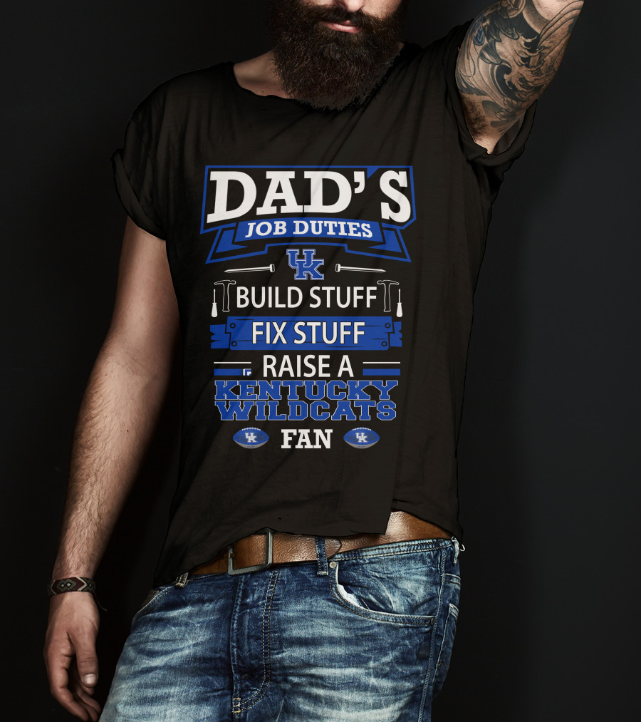 Dad's Job Duties Build Stuff Fix Stuff Raise A Kentucky Wildcats Fan T-Shirt