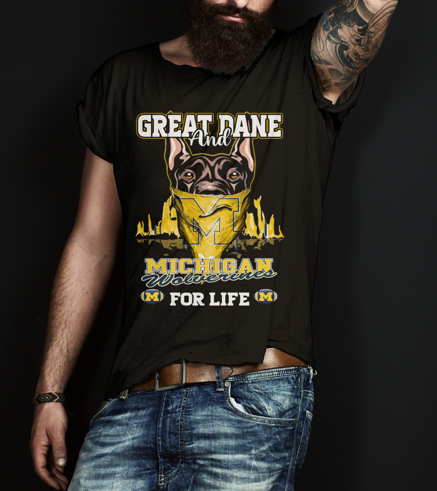 Great Dane And Michigan Wolverines For Life T-Shirt