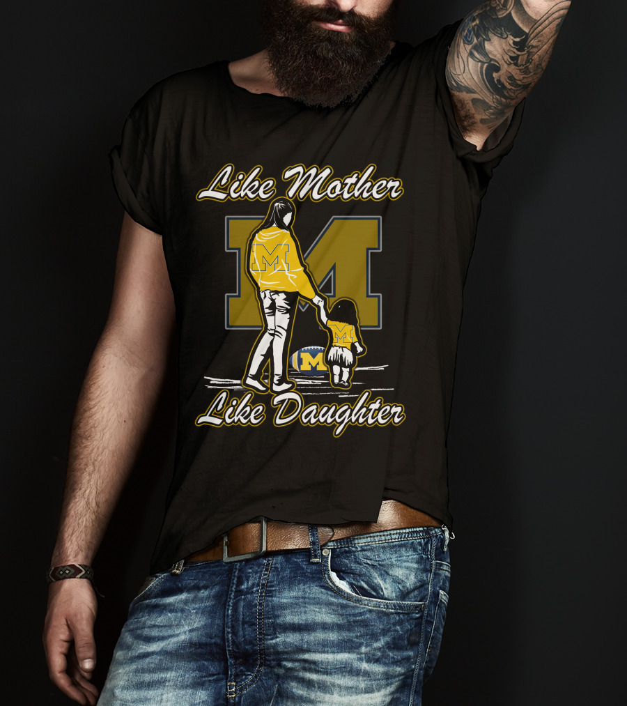 Like Mother Like Daughter Michigan Wolverines M T-Shirt