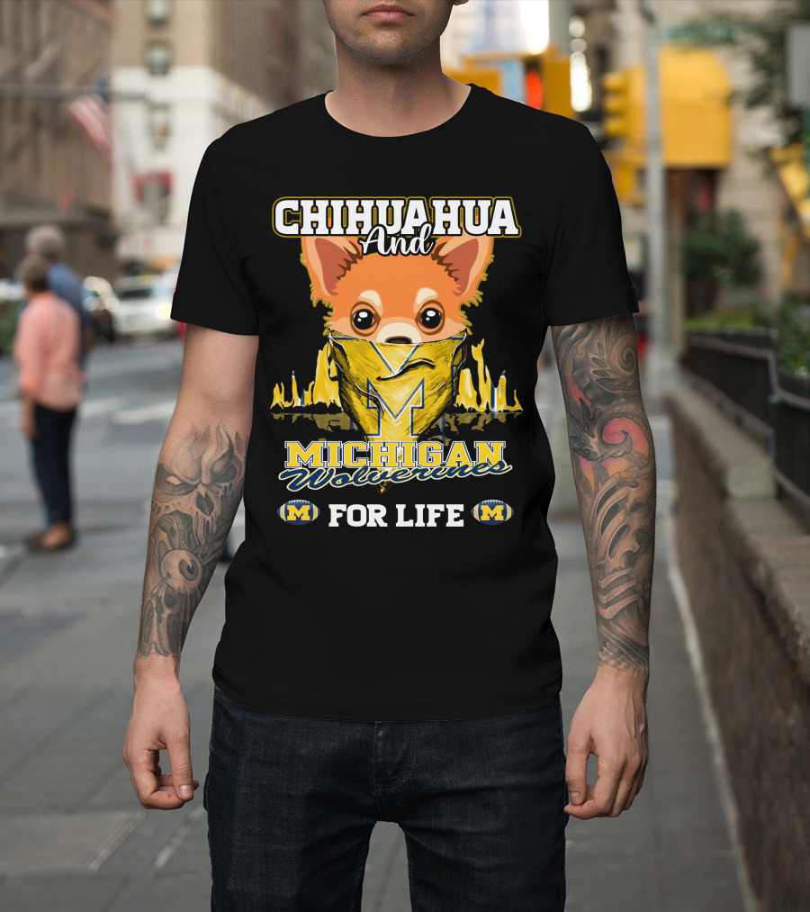 Chihuahua and Michigan Wolverines for Life T-Shirt