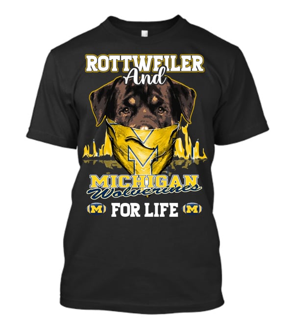 Rottweiler And Michigan Wolverines M For Life T-Shirt