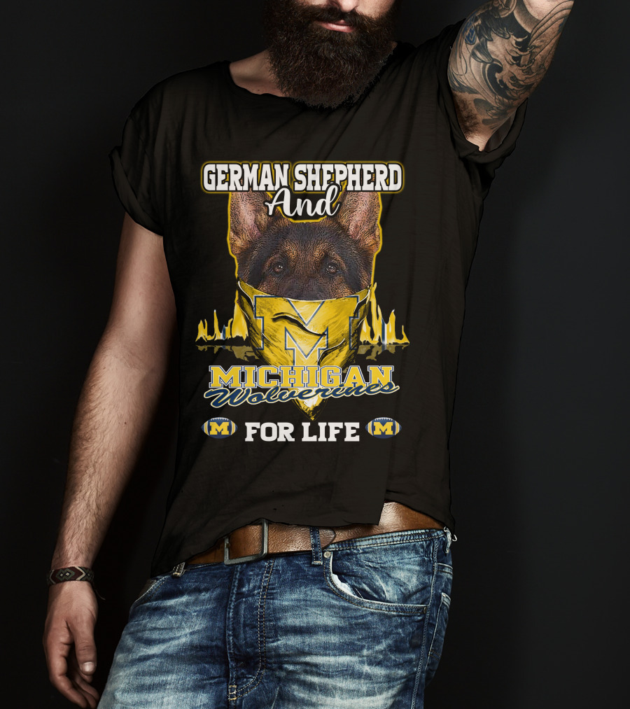 German Shepherd And Michigan Wolverines M For Life T-Shirt
