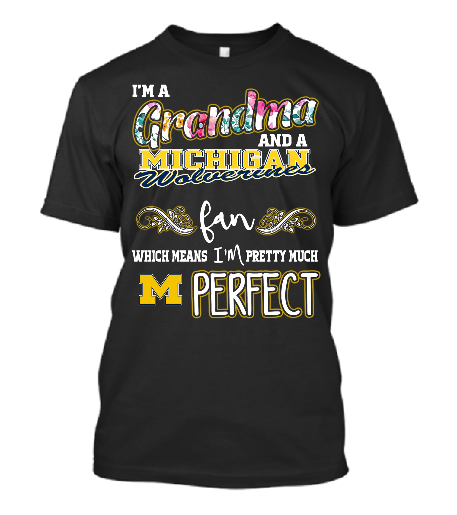 I'm A Grandma And A Michigan Wolverines Fan Which Means I'm Pretty Much Perfect T-Shirt