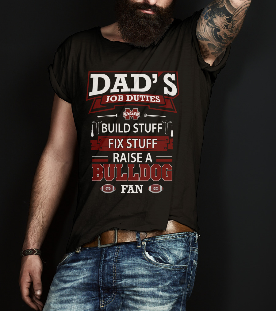 Dad's Job Duties Build Stuff Fix Stuff Raise A Mississippi State Bulldog Fan T-Shirt