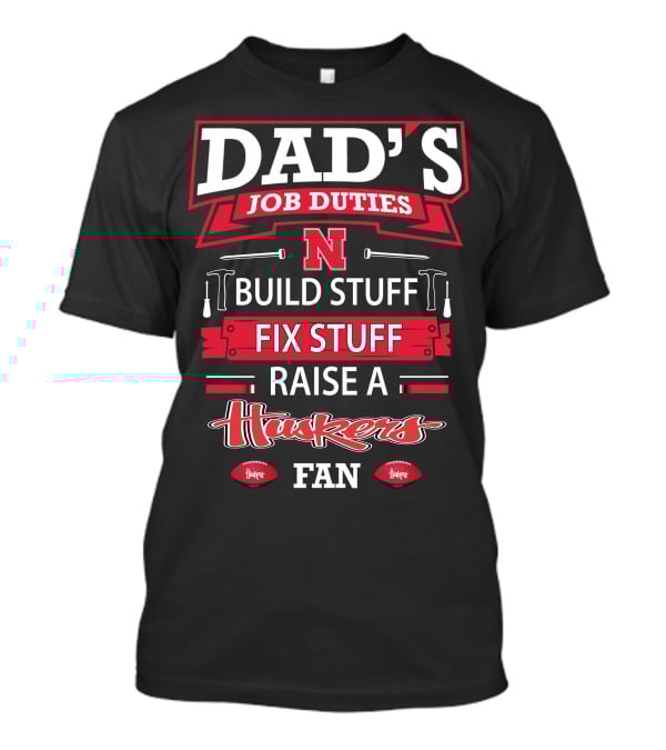 Dad's Job Duties Build Stuff Fix Stuff Raise A Huskers Fan T-Shirt