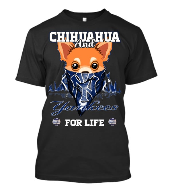 Chihuahua And Yankees For Life New York Yankees T-Shirt