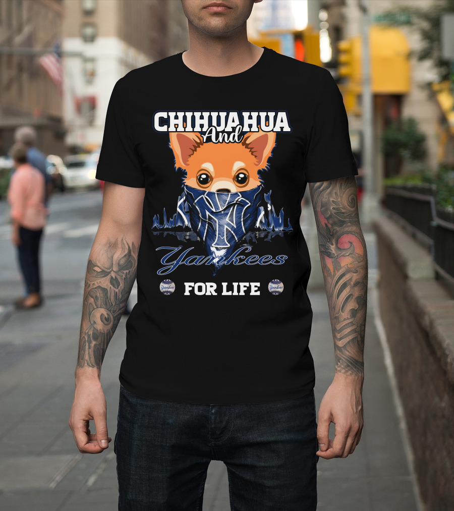Chihuahua And Yankees For Life New York Yankees T-Shirt