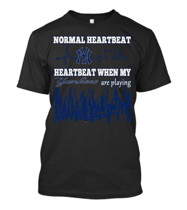 Normal Heartbeat Yankees Heartbeat When My Yankees Are Playing T-Shirt