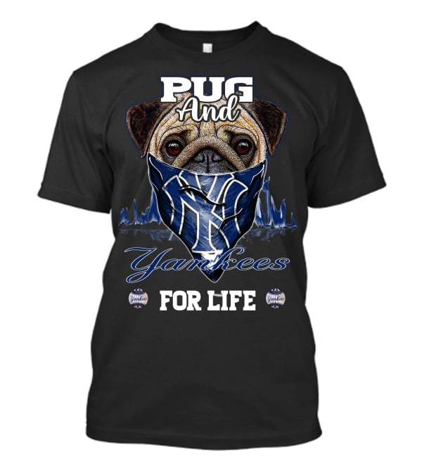 Pug And Yankees For Life T-Shirt