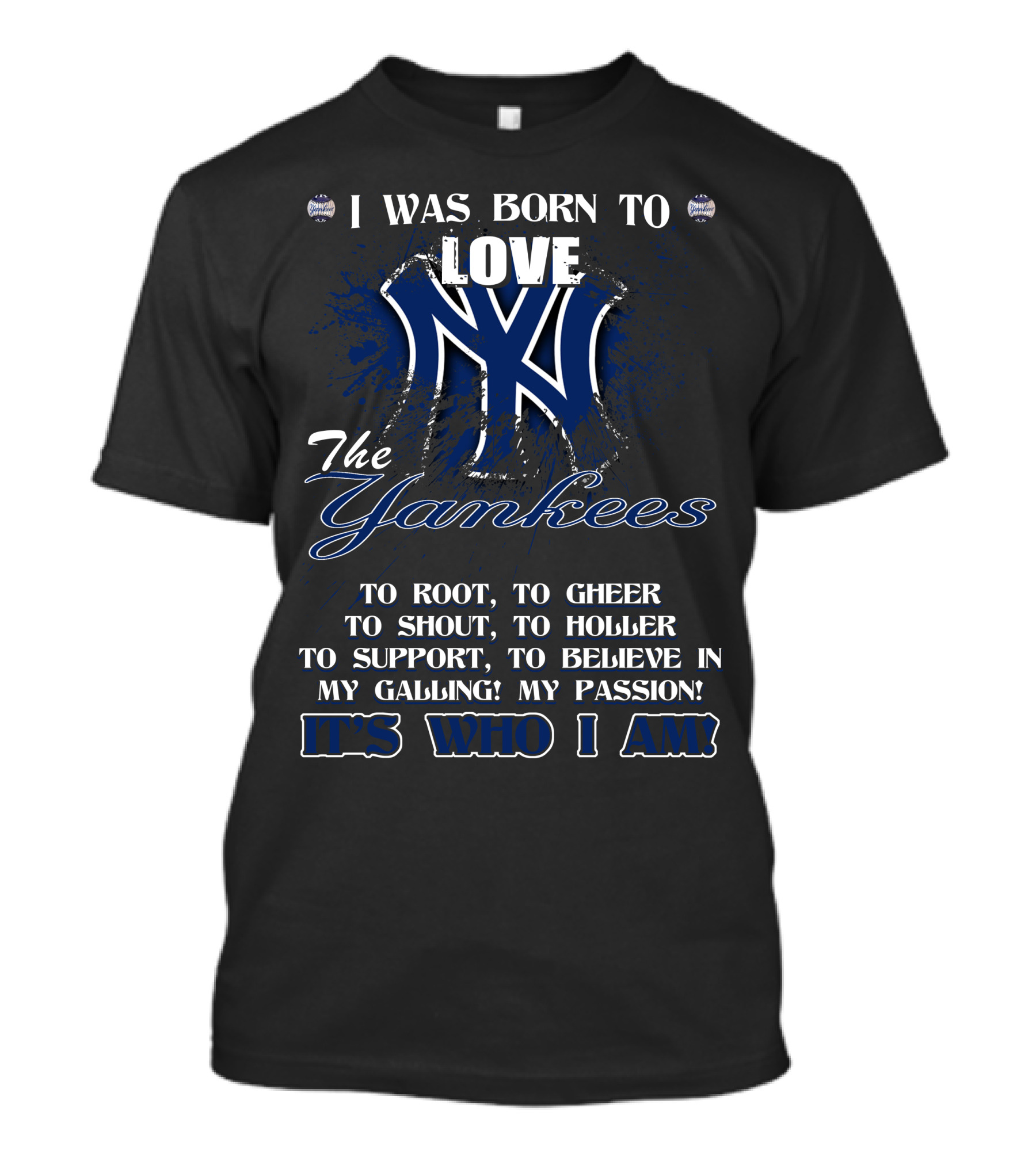 I Was Born To Love The Yankees It's Who I Am T-Shirt