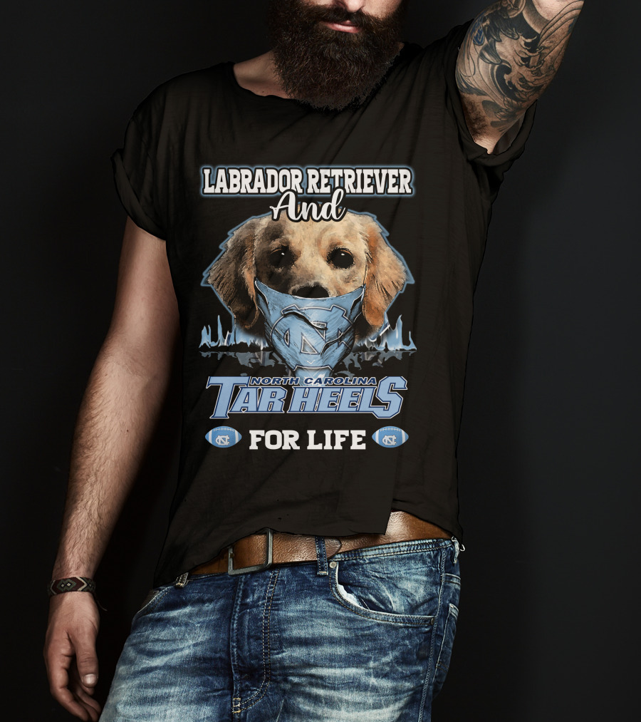 Labrador Retriever And North Carolina Tar Heels For Life T-Shirt