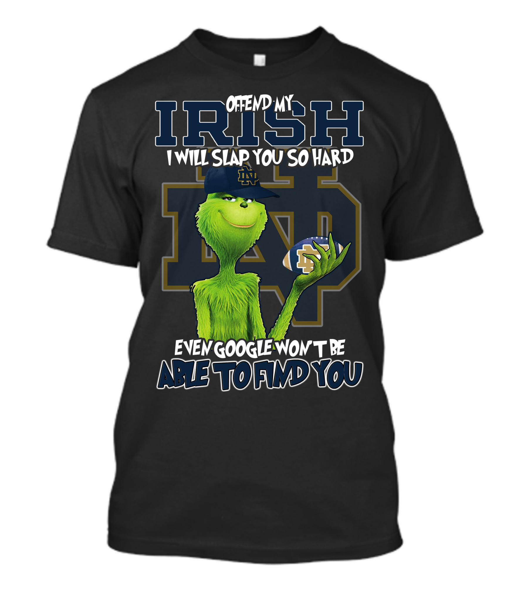 Grinch Notre Dame Irish Offend My Irish I Will Slap You So Hard Even Google Won't Be Able To Find You T-Shirt