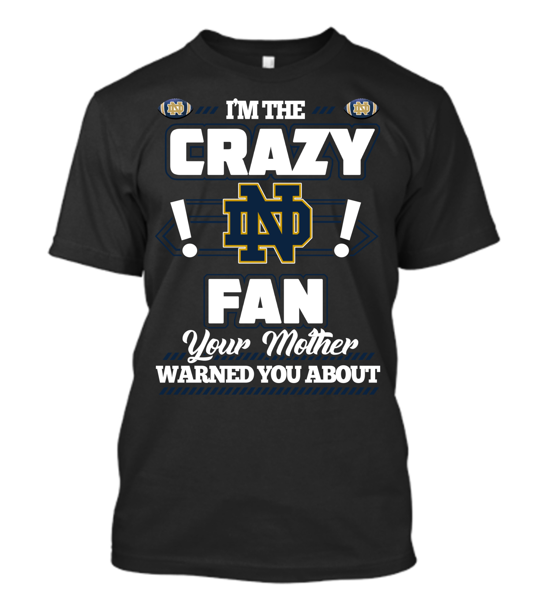 I'm The Crazy Notre Dame Fan Your Mother Warned You About T-Shirt