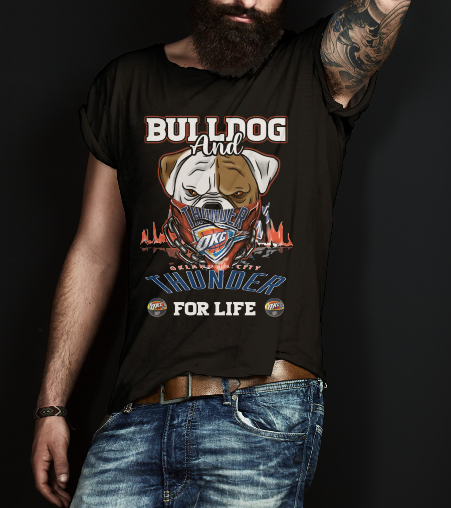 Bulldog And Oklahoma City Thunder OKC For Life T-Shirt