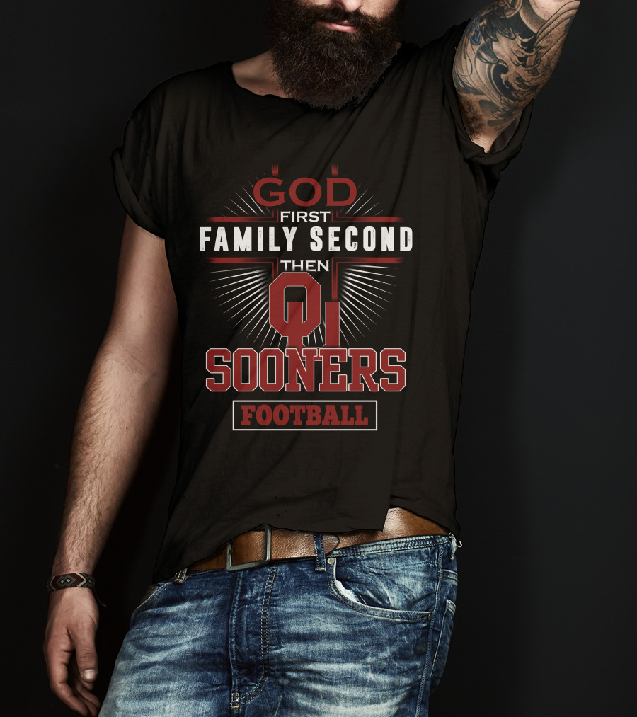 God First Family Second Then Oklahoma Sooners Football T-Shirt