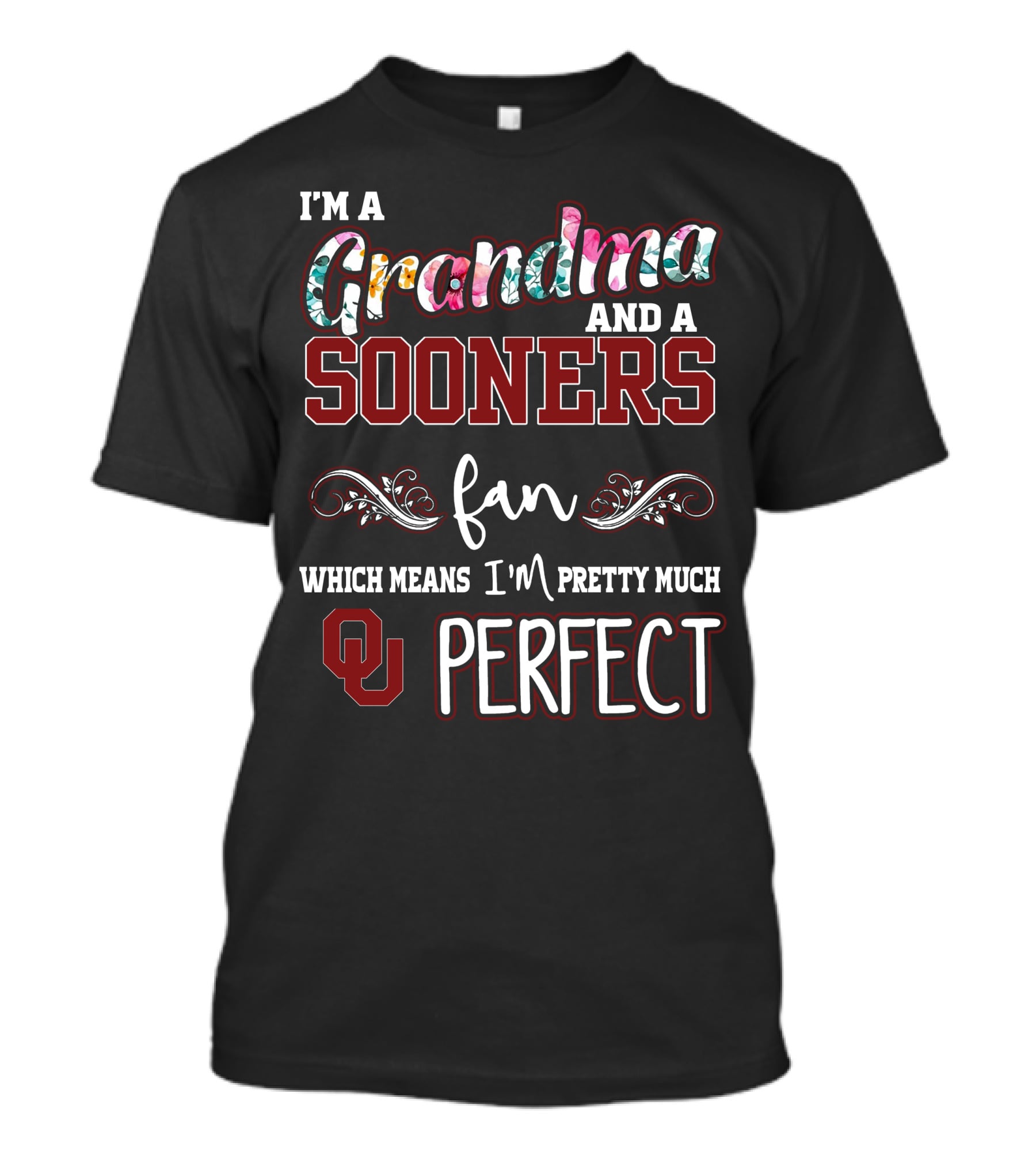 I'm A Grandma And A Sooners Fan Which Means I'm Pretty Much OU Perfect T-Shirt