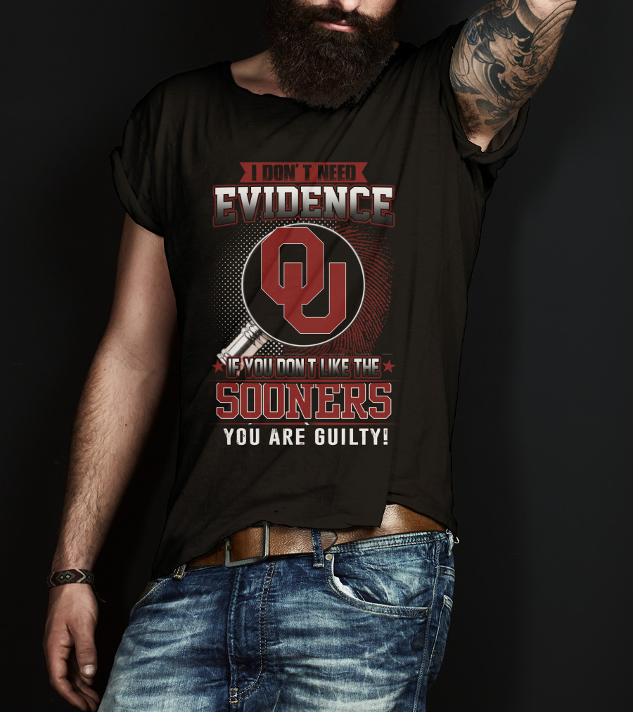 I Don't Need Evidence If You Don't Like The Sooners You Are Guilty T-Shirt