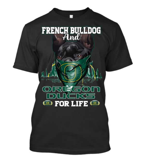 French Bulldog And Oregon Ducks For Life T-Shirt