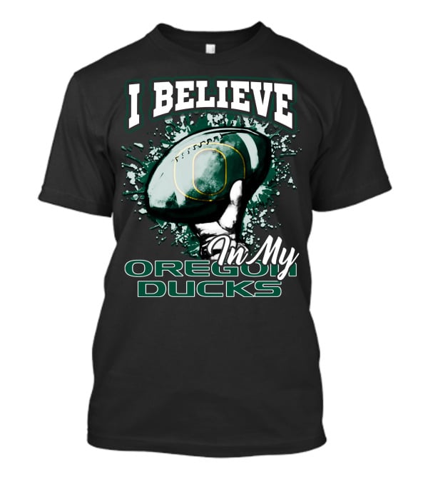 I Believe In My Oregon Ducks Football T-Shirt