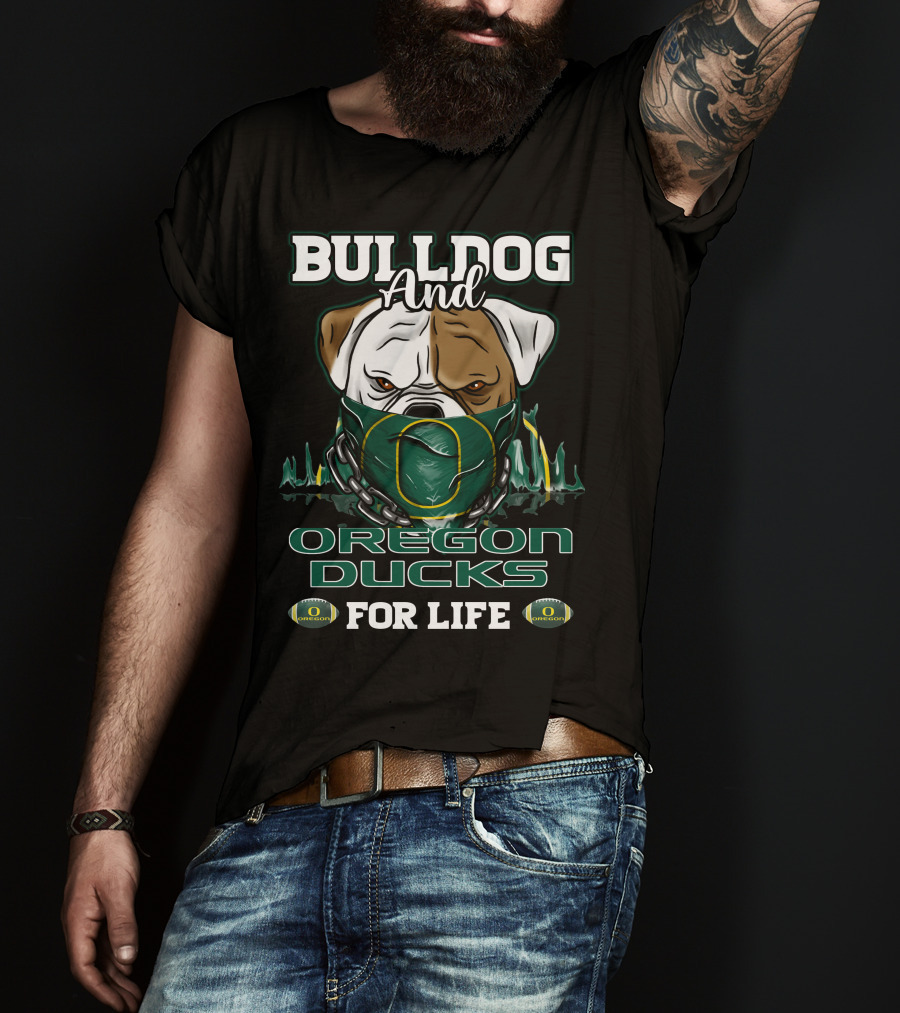 Bulldog And Oregon Ducks For Life T-Shirt