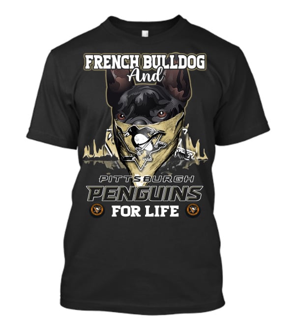 French Bulldog And Pittsburgh Penguins For Life T-Shirt