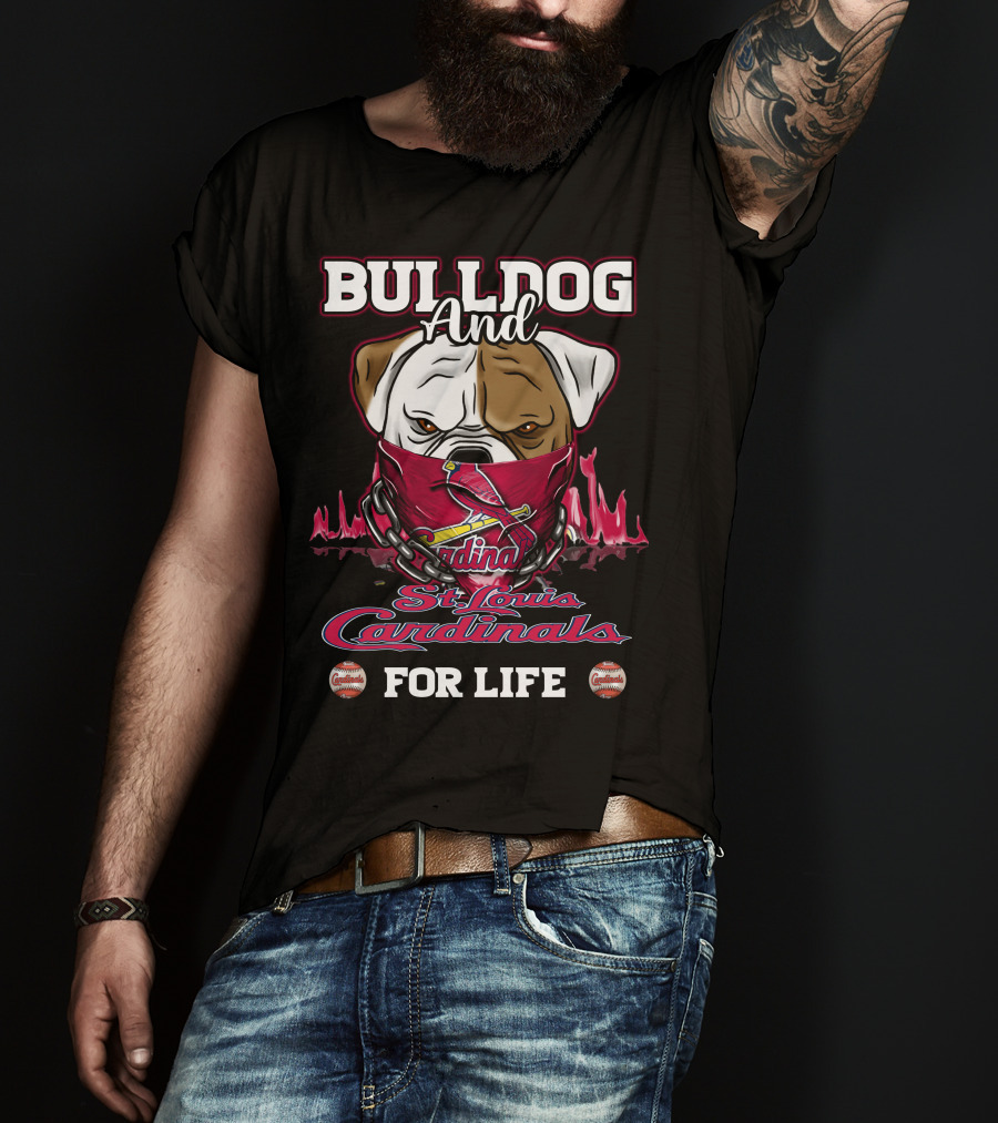 Bulldog And St. Louis Cardinals For Life T-Shirt